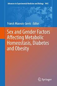 Sex and Gender Factors Affecting Metabolic Homeostasis, Diabetes and Obesity (Advances in Experimental Medicine and Biology) 1st