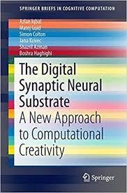 The Digital Synaptic Neural Substrate: A New Approach to Computational Creativity (SpringerBriefs in Cognitive Computation)