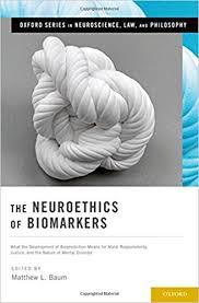 The Neuroethics of Biomarkers: What the Development of Bioprediction Means for Moral Responsibility, Justice, and the Nature of Mental Disorder