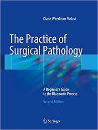 The Practice of Surgical Pathology: A Beginner’s Guide to the Diagnostic Process 2nd ed