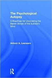 The Psychological Autopsy: A Roadmap for Uncovering the Barren Bones of the Suicide’s Mind 1st Edition