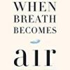 When Breath Becomes Air