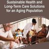 Sustainable Health and Long-Term Care Solutions for an Aging Population (Advances in Medical Diagnosis, Treatment, and Care) (PDF)