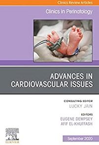 Advances in Cardiovascular Issues, An Issue of Clinics in Perinatology (Volume 47-3) (The Clinics: Orthopedics, Volume 47-3) (PDF)