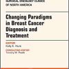 Changing Paradigms in Breast Cancer Diagnosis and Treatment, An Issue of Surgical Oncology Clinics of North America (Volume 27-1) (The Clinics: Surgery, Volume 27-1) (PDF Book)