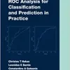 ROC Analysis for Classification and Prediction in Practice (Chapman & Hall/CRC Biostatistics Series) (PDF Book)