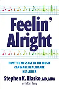 Feelin’ Alright: How the Message in the Music Can Make Healthcare Healthier (Ache Management) (PDF Book)