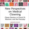 New Perspectives on Medical Clowning: Clown Doctors in Covid-19, Wartime, and the Everyday (PDF Book)