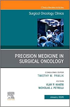 Precision Medicine in Oncology, An Issue of Surgical Oncology Clinics of North America (Volume 29-1) (The Clinics: Surgery, Volume 29-1) (PDF Book)