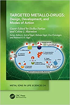 Targeted Metallo-Drugs: Design, Development, and Modes of Action (Metal Ions in Life Sciences Series) (PDF Book)
