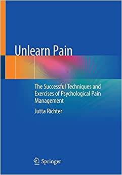 Unlearn Pain: The Successful Techniques And Exercises Of Psychological Pain Management (PDF Book)