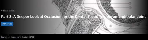 Part 3: A Deeper Look at Occlusion for the Dental Team: Temporomandibular Joint