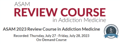 ASAM Virtual Review Course in Addiction Medicine 2023 (Course)