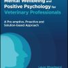 Mental Wellbeing and Positive Psychology for Veterinary Professionals (PDF)