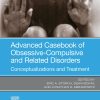 Advanced Casebook of Obsessive-Compulsive and Related Disorders: Conceptualizations and Treatment (EPUB)