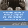 Advanced Casebook of Obsessive-Compulsive and Related Disorders: Conceptualizations and Treatment (PDF)