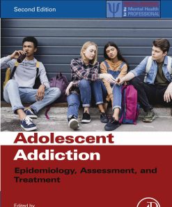 Adolescent Addiction: Epidemiology, Assessment, and Treatment, 2nd Edition (PDF)