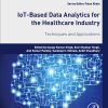 IoT-Based Data Analytics For The Healthcare Industry: Techniques And Applications (PDF)