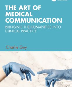 The Art Of Medical Communication: Bringing The Humanities Into Clinical Practice (EPUB)