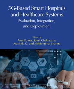 5G-Based Smart Hospitals and Healthcare Systems: Evaluation, Integration, and Deployment (PDF)