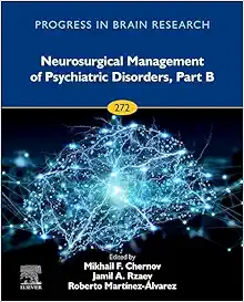 Neurosurgical Management Of Psychiatric Disorders, Part B (Volume 272) (Progress In Brain Research, Volume 272) (PDF)