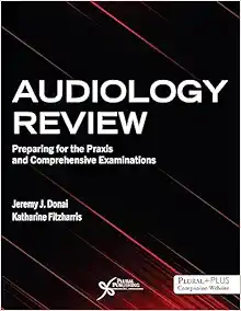 Audiology Review: Preparing For The Praxis And Comprehensive Examinations (PDF)