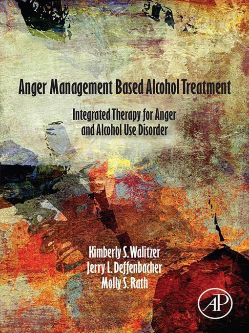 Anger Management Based Alcohol Treatment: Integrated Therapy For Anger And Alcohol Use Disorder (EPUB)