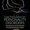 Case Formulation For Personality Disorders: Tailoring Psychotherapy To The Individual Client (PDF)