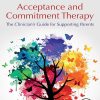 Acceptance And Commitment Therapy: The Clinician’s Guide For Supporting Parents (PDF)