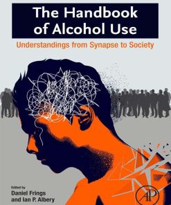 The Handbook Of Alcohol Use: Understandings From Synapse To Society (EPUB)