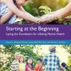 Starting At The Beginning: Laying The Foundation For Lifelong Mental Health (PDF)