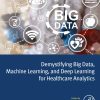 Demystifying Big Data, Machine Learning, And Deep Learning For Healthcare Analytics (EPUB)