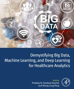 Demystifying Big Data, Machine Learning, And Deep Learning For Healthcare Analytics (PDF)