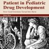 Considering The Patient In Pediatric Drug Development: How Good Intentions Turned Into Harm (PDF)