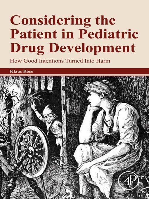 Considering The Patient In Pediatric Drug Development: How Good Intentions Turned Into Harm (EPUB)