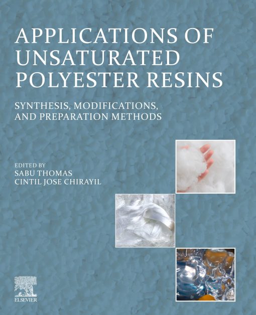 Applications Of Unsaturated Polyester Resins: Synthesis, Modifications, And Preparation Methods (EPUB)