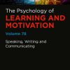 Speaking, Writing and Communicating: Psychology of Learning and Motivation, Volume 78  (EPUB)