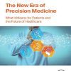 The New Era Of Precision Medicine: What It Means For Patients And The Future Of Healthcare (PDF)