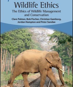 Wildlife Ethics: The Ethics Of Wildlife Management And Conservation (EPUB)