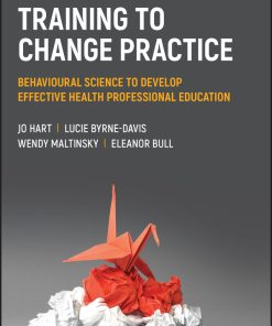 Training To Change Practice: Behavioural Science To Develop Effective Health Professional Education (EPUB)