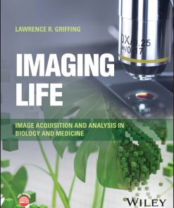 Imaging Life: Image Acquisition And Analysis In Biology And Medicine (EPUB)