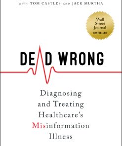 Dead Wrong: Diagnosing And Treating Healthcare’s Misinformation Illness (EPUB)