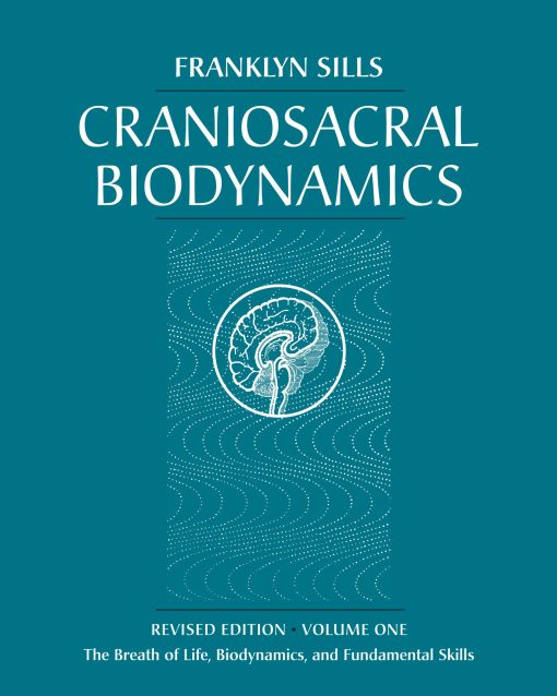 Craniosacral Biodynamics, Volume 1: The Breath Of Life, Biodynamics, And Fundamental Skills (EPUB)