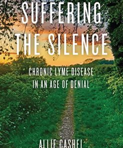 Suffering The Silence: Chronic Lyme Disease In An Age Of Denial (EPUB)