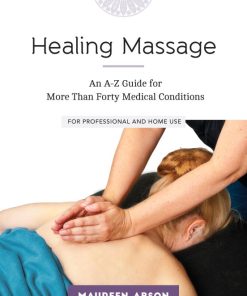 Healing Massage: An A-Z Guide For More Than Forty Medical Conditions: For Professional And Home Use (EPUB)