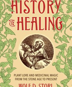 The Untold History Of Healing: Plant Lore And Medicinal Magic From The Stone Age To Present (EPUB)