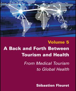 A Back And Forth Between Tourism And Health: From Medical Tourism To Global Health, Volume 5 (PDF)