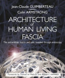 Architecture Of Human Living Fascia: The Extracellular Matrix And Cells Revealed Through Endoscopy (EPUB)