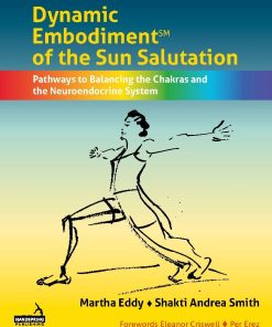 Dynamic Embodiment® Of The Sun Salutation: Pathways To Balancing The Chakras And The Neuroendocrine System (EPUB)