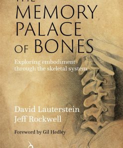 The Memory Palace Of Bones: Exploring Embodiment Through The Skeletal System (EPUB)